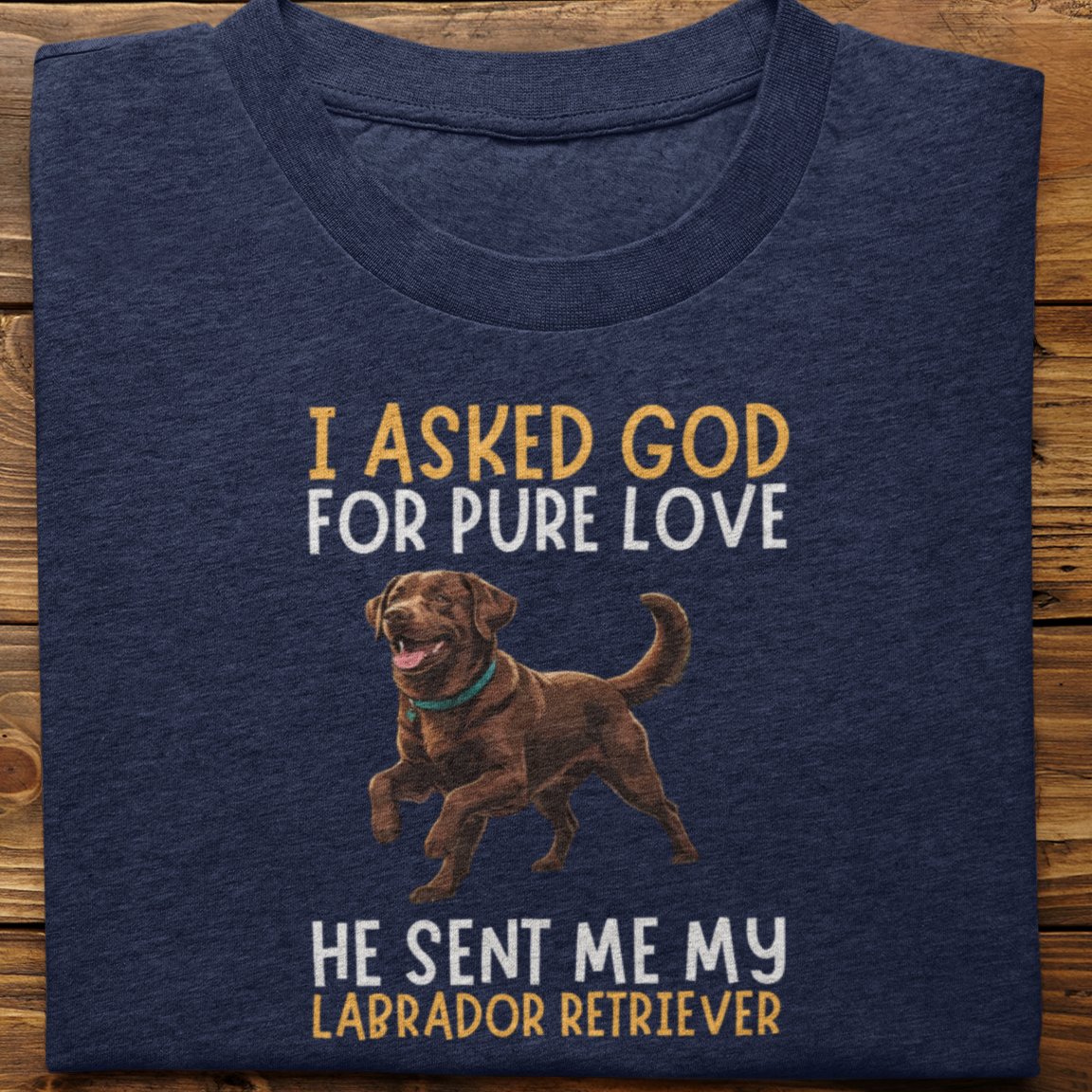 Labrador Retriever : I Asked God For Pure Love Tshirt unisex(Brown)