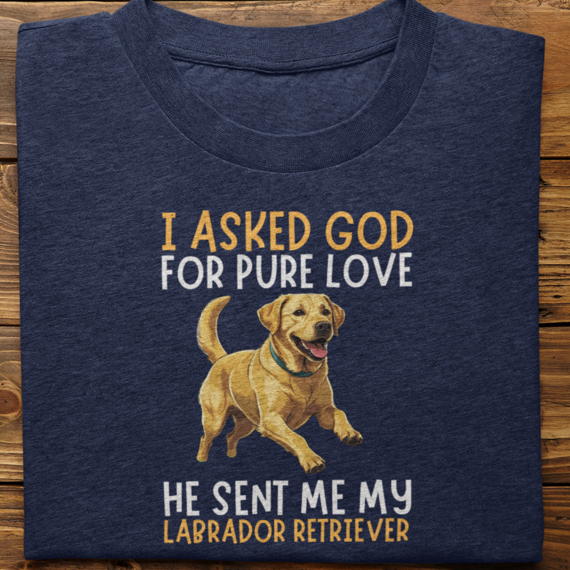 Labrador Retriever : I Asked God For Pure Love Tshirt unisex(Yellow)