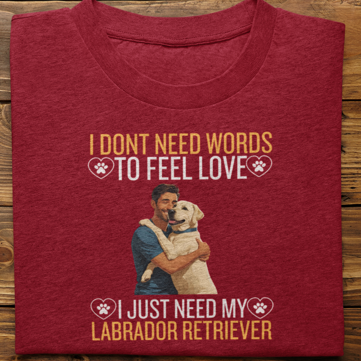 Labrador Retriever : I Don't Need Words Tshirt Unisex(White-He)