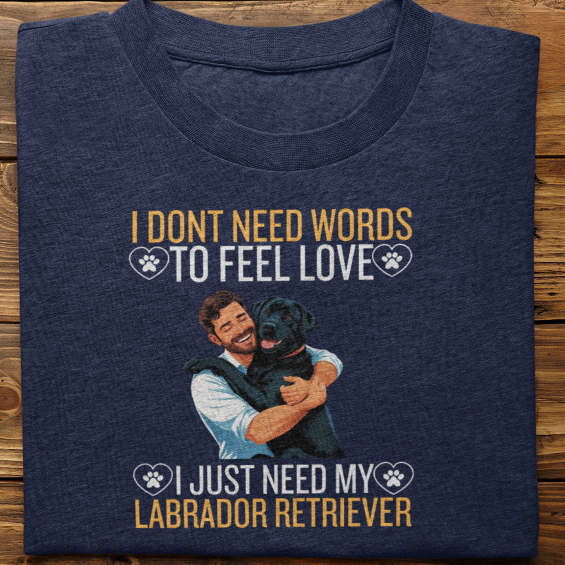 Labrador Retriever : I Don't Need Words Tshirt Unisex(Black-He)