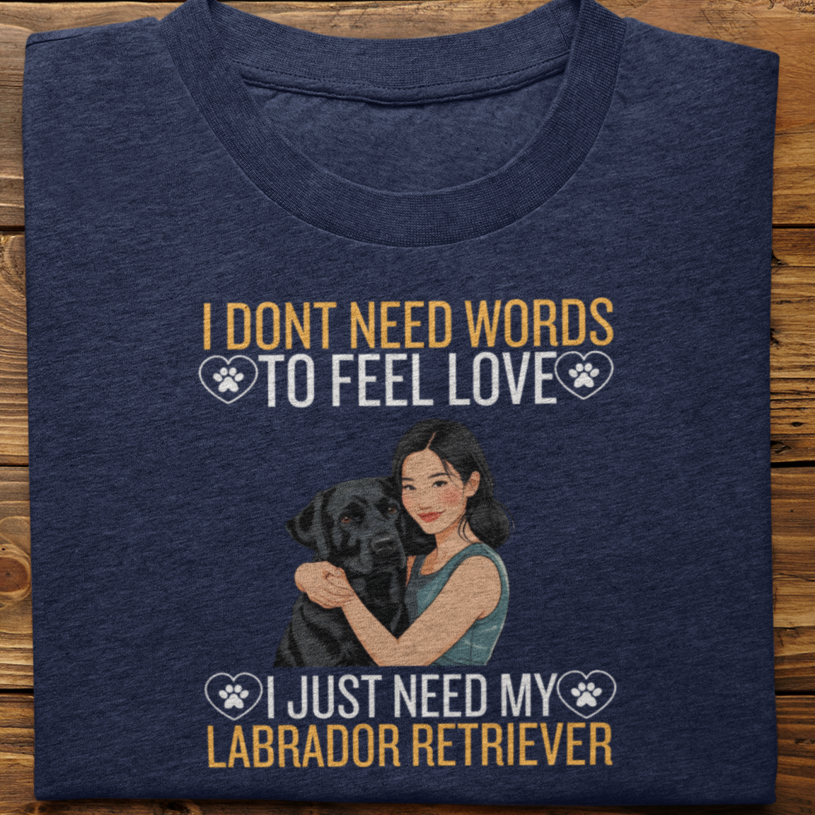 Labrador Retriever : I Don't Need Words Tshirt Unisex(Black-She)