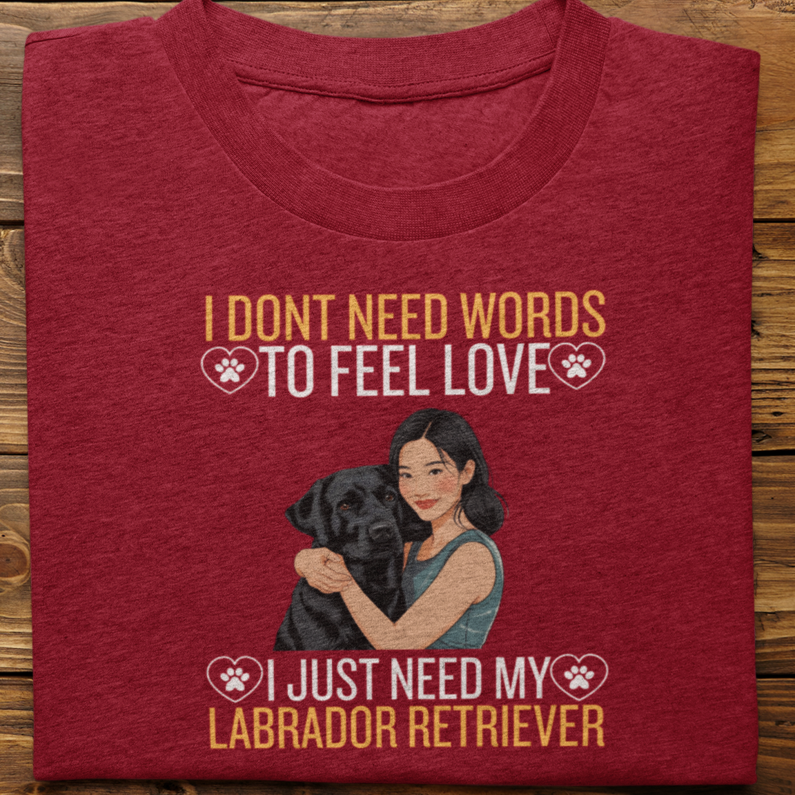 Labrador Retriever : I Don't Need Words Tshirt Unisex(Black-She)