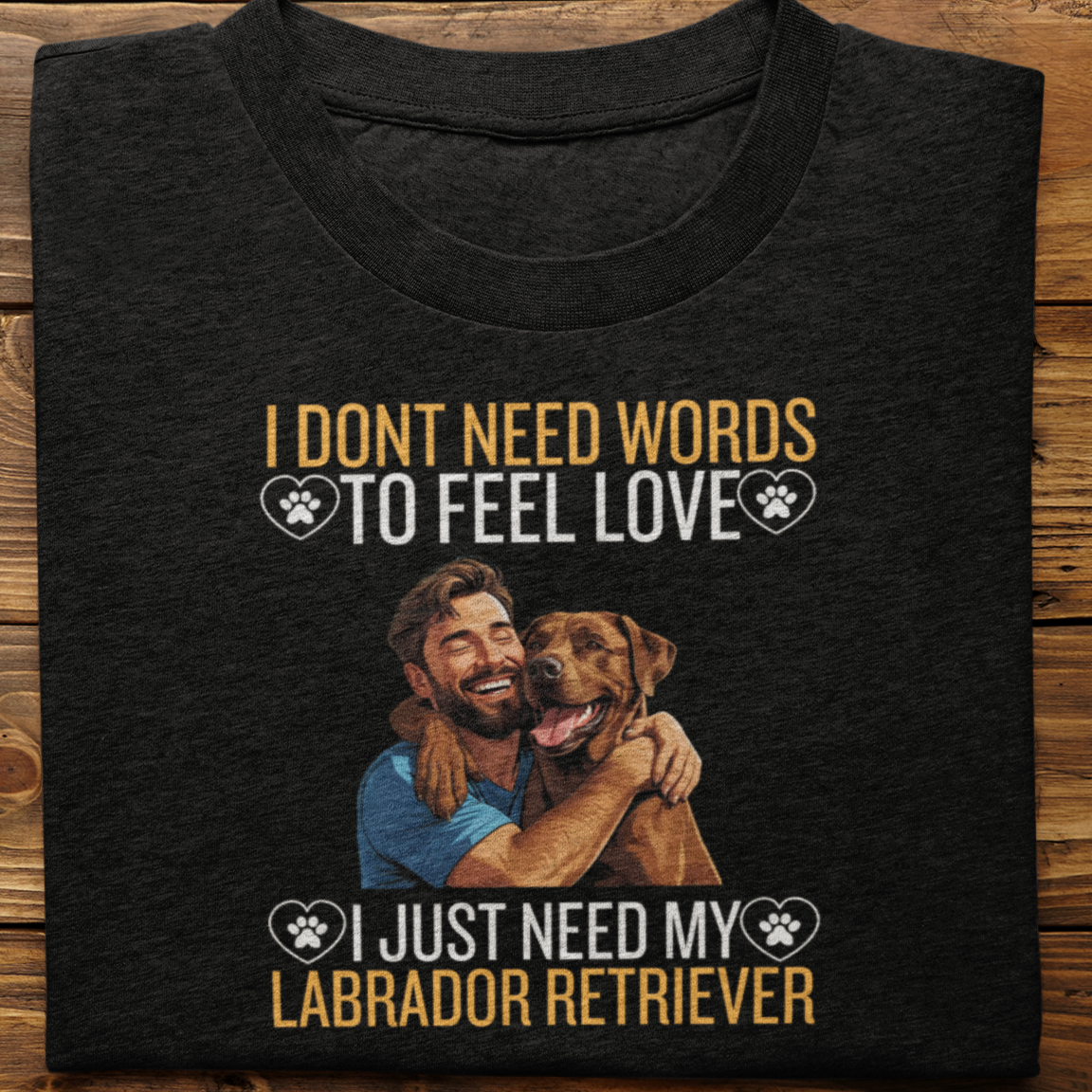 Labrador Retriever : I Don't Need Words Tshirt Unisex(Brown-He)