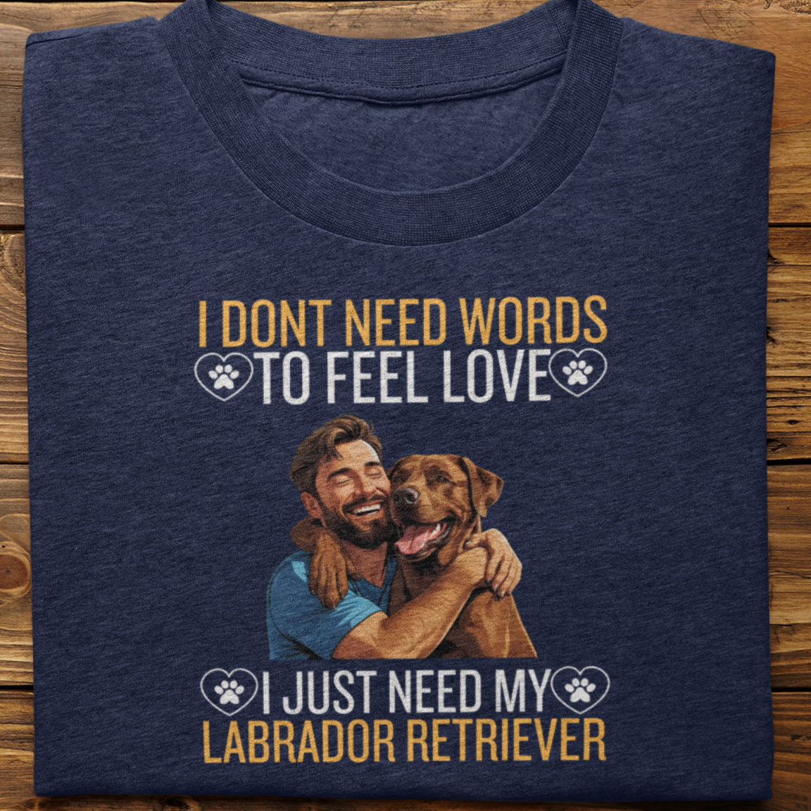 Labrador Retriever : I Don't Need Words Tshirt Unisex(Brown-He)