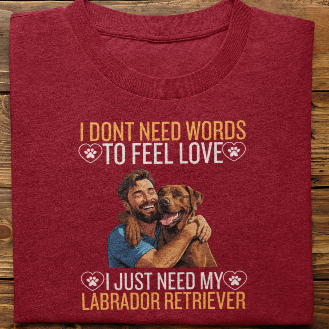 Labrador Retriever : I Don't Need Words Tshirt Unisex(Brown-He)