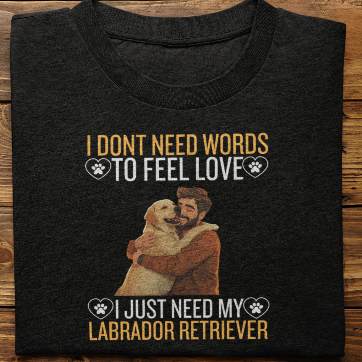 Labrador Retriever : I Don't Need Words Tshirt Unisex(Yellow-He)
