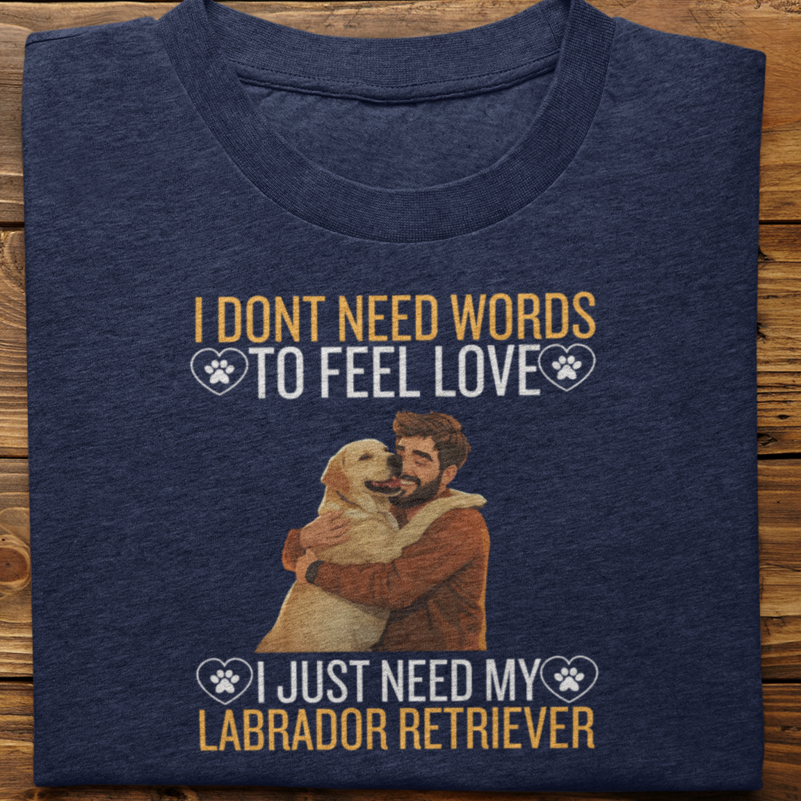 Labrador Retriever : I Don't Need Words Tshirt Unisex(Yellow-He)