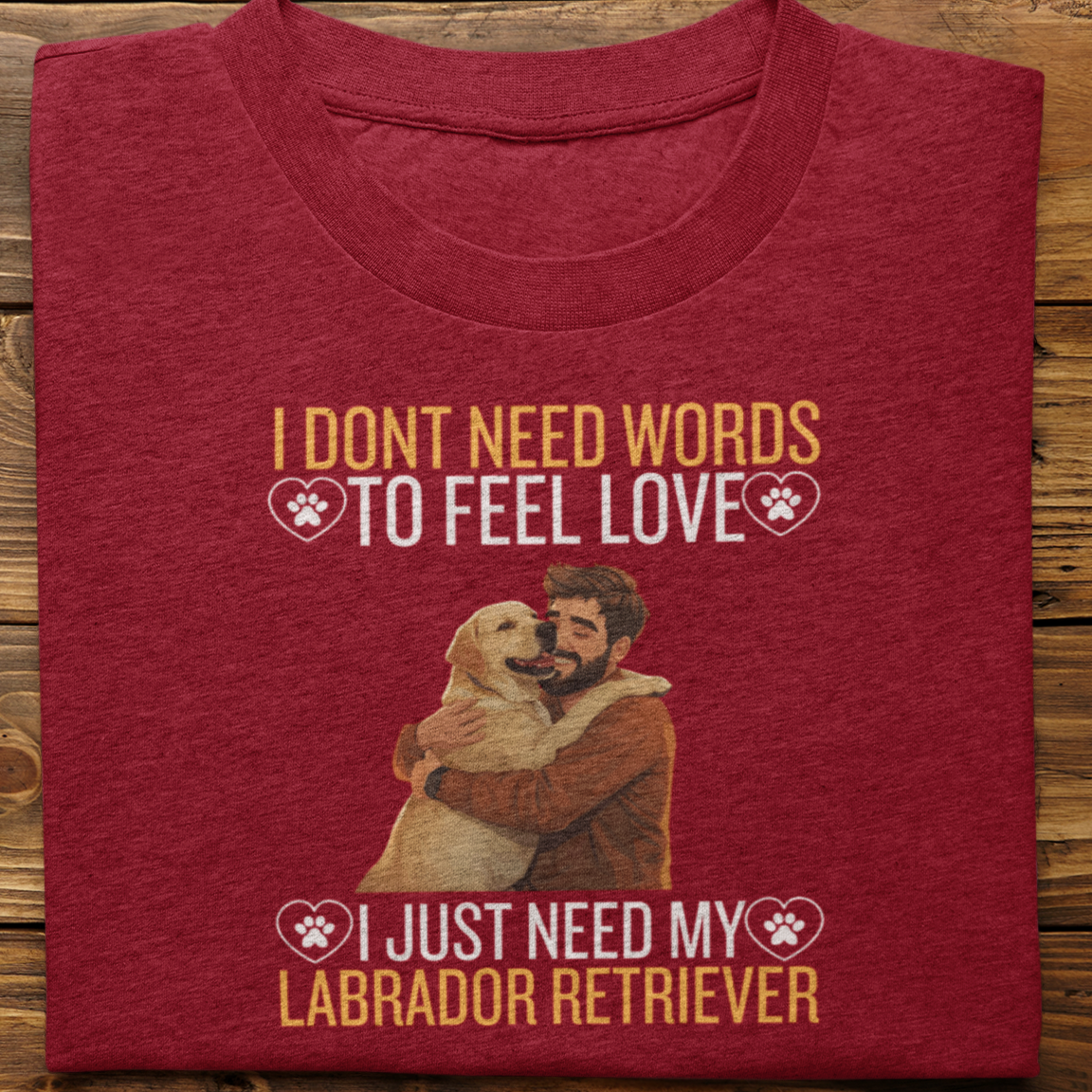 Labrador Retriever : I Don't Need Words Tshirt Unisex(Yellow-He)