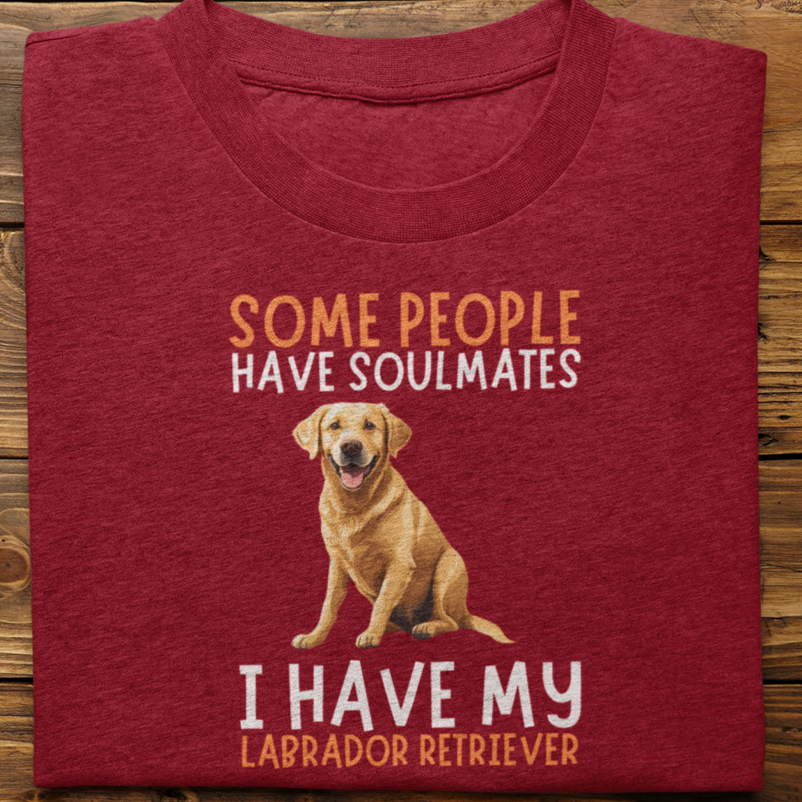 Labrador retriever :  Some People Have Soulmates Tshirt Unisex(Golden)