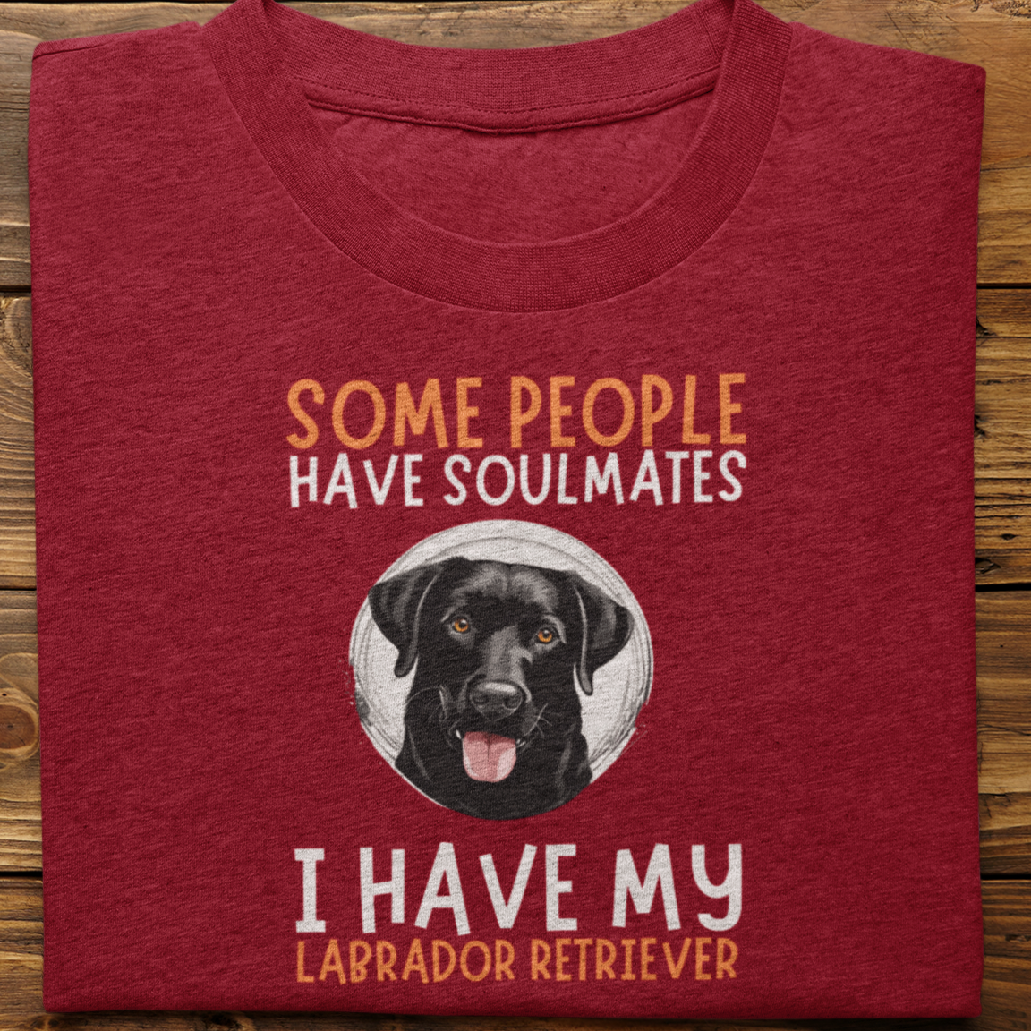 Labrador retriever :  Some People Have Soulmates Tshirt Unisex(Black)