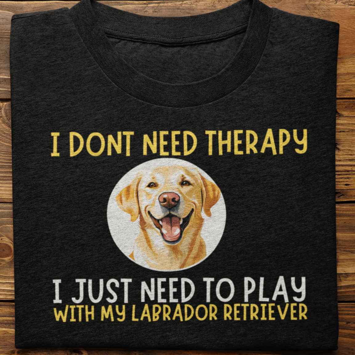 Labrador Retriever : I Don't Need Therapy Tshirt Unisex(Yellow)