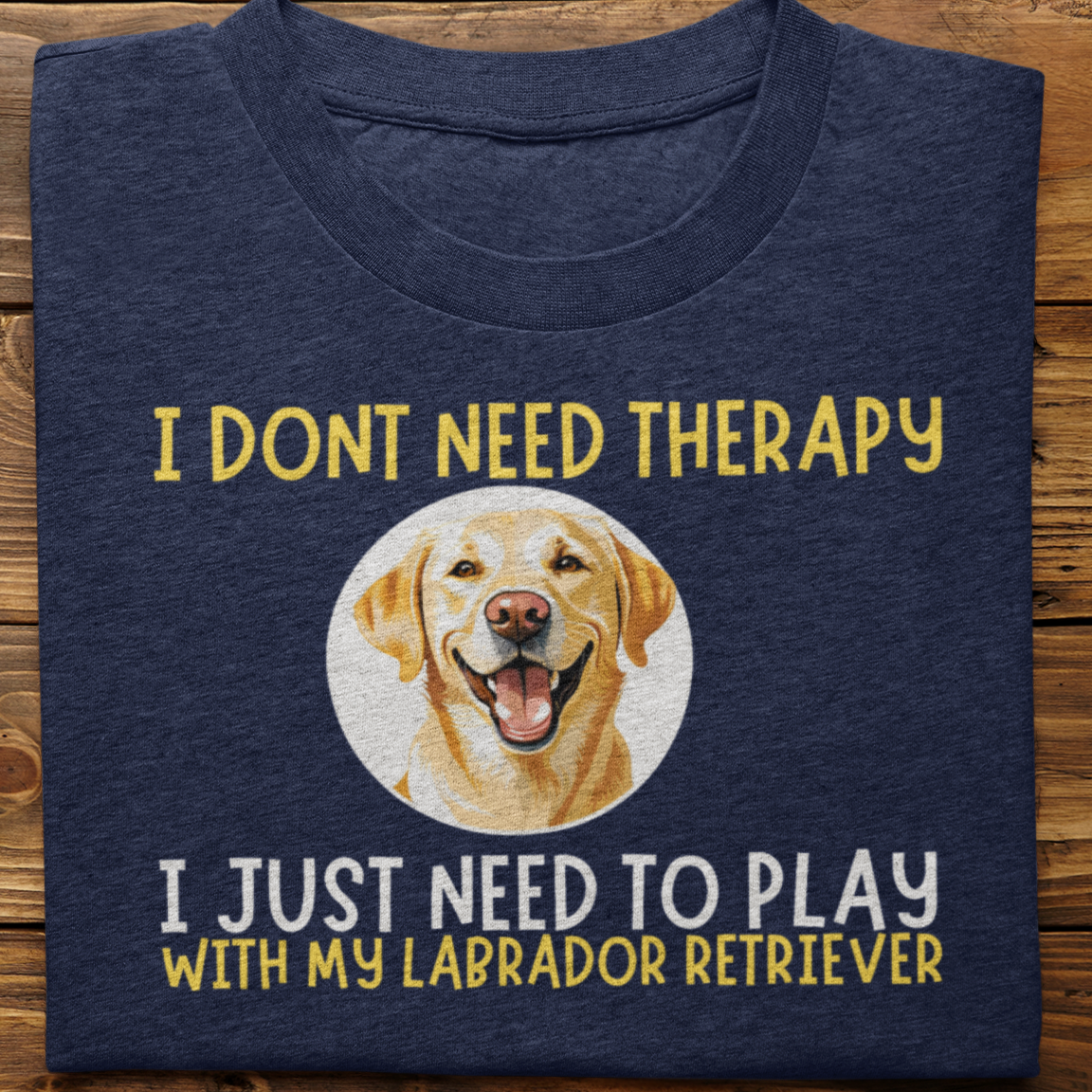 Labrador Retriever : I Don't Need Therapy Tshirt Unisex(Yellow)