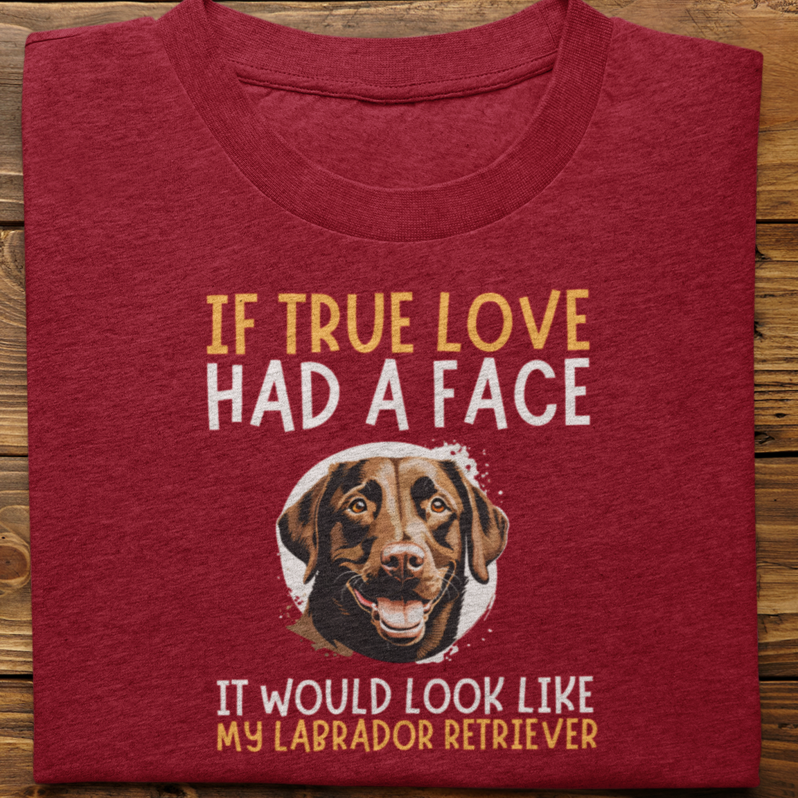 Labrador Retriever : If True Love Tshirt Unisex (Chochlate)