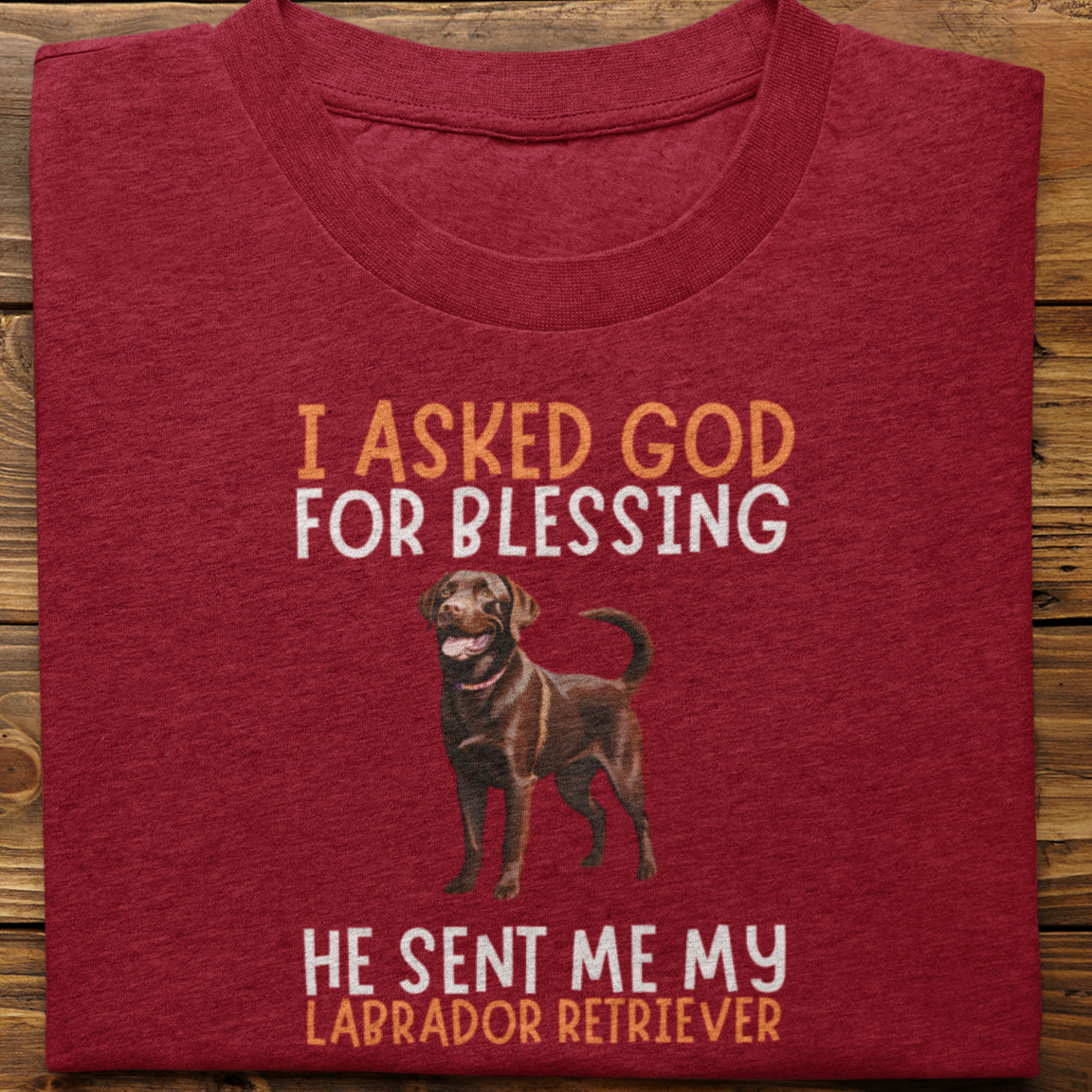 Labrador : I Asked God For Blessing Tshirt Unisex (Chochlate)