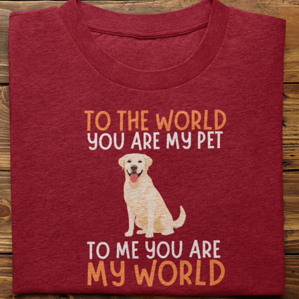Labrador : To The World You Are My Pet Tshirt Unisex(White)