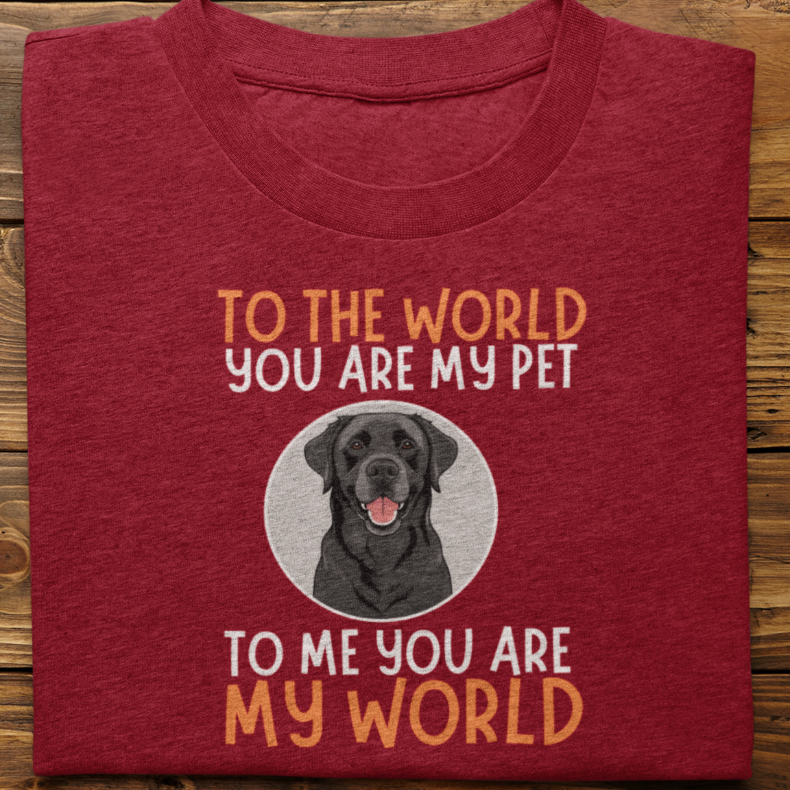 Labrador : To The World You Are My Pet Tshirt Unisex(Black)