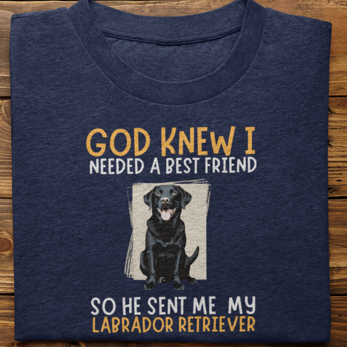 Labrador : God Knew I Needed Best Friend Tshirt Unisex(Black)