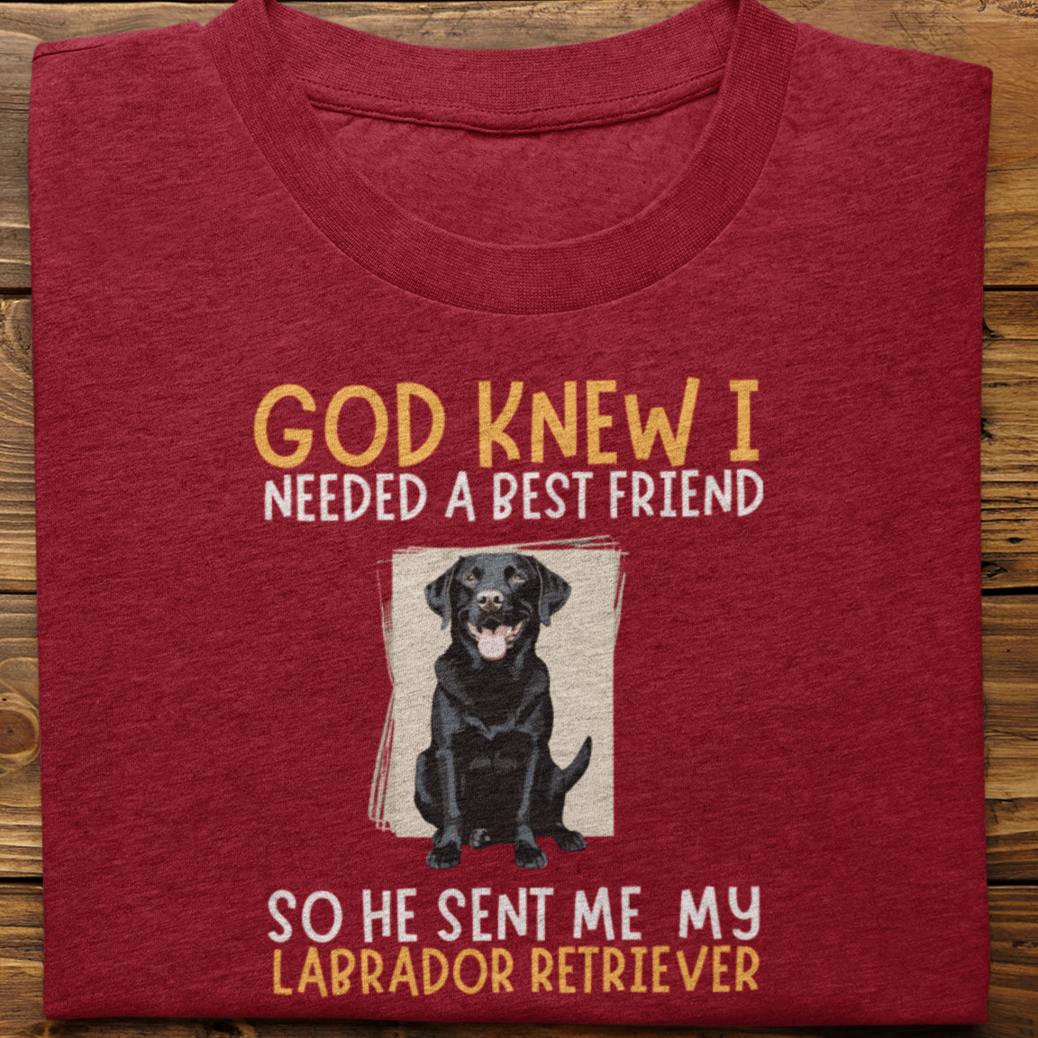 Labrador : God Knew I Needed Best Friend Tshirt Unisex(Black)