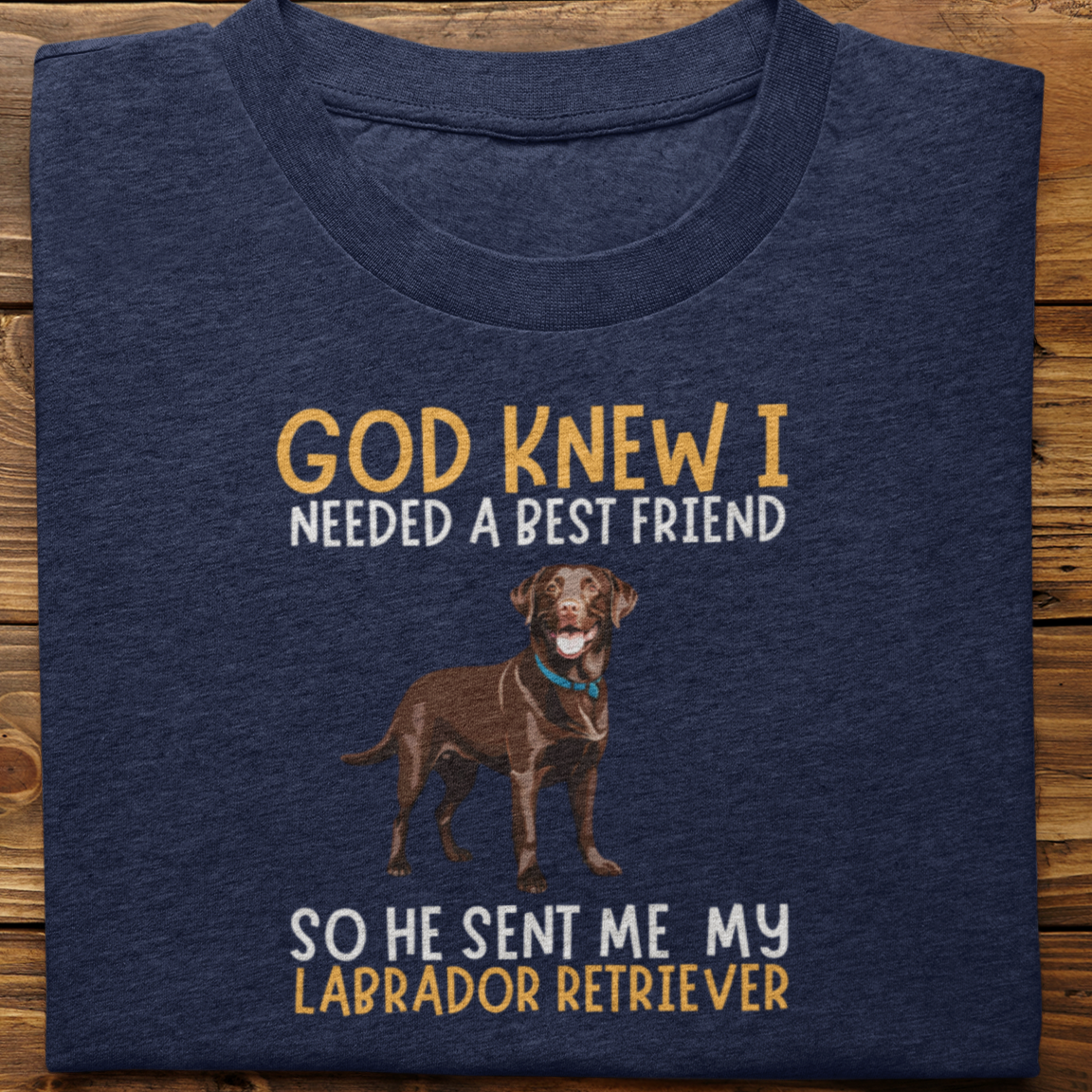 Labrador : God Knew I Needed Best Friend Tshirt Unisex(Brown)