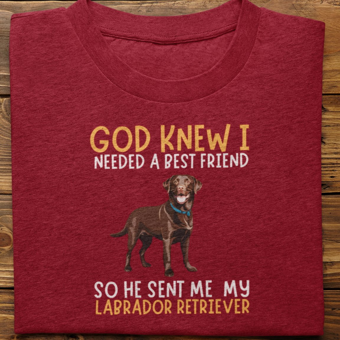 Labrador : God Knew I Needed Best Friend Tshirt Unisex(Brown)