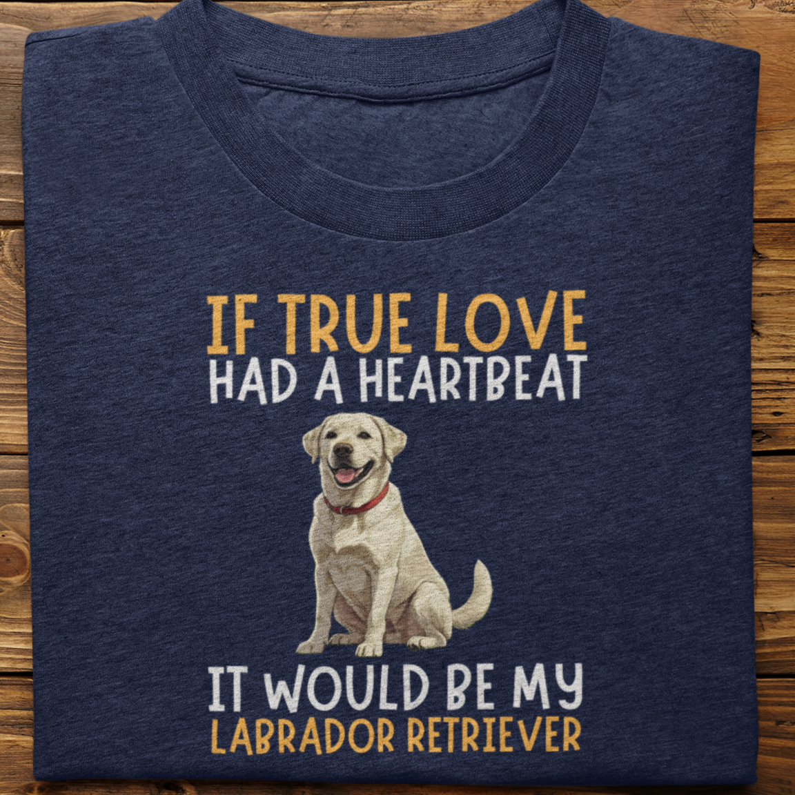 Labrador Retriever : If True love Had a Heartbeat Tshirt Unisex(WHite)