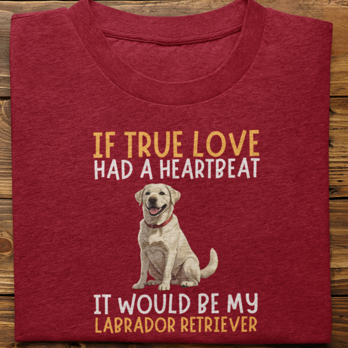 Labrador Retriever : If True love Had a Heartbeat Tshirt Unisex(WHite)