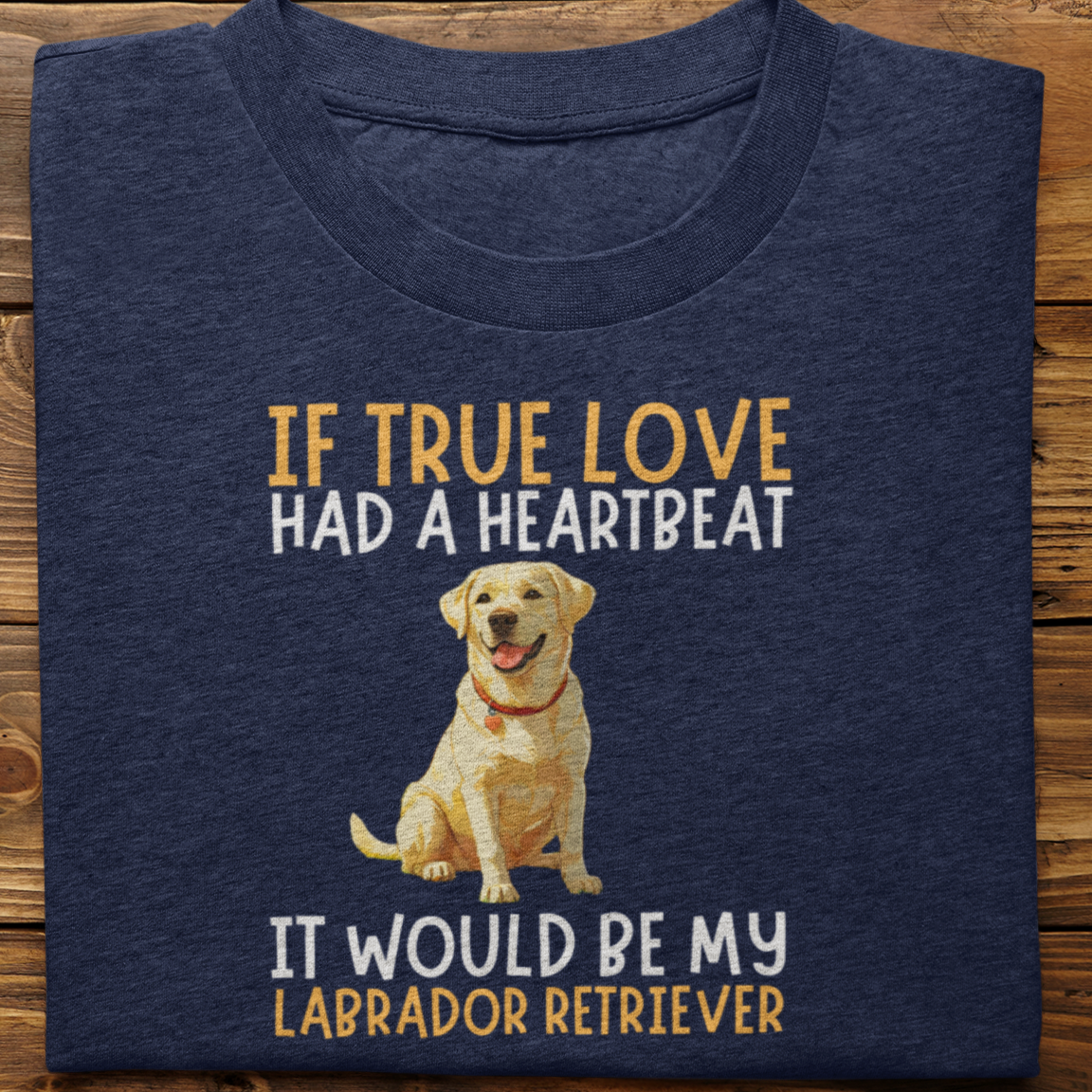 Labrador Retriever : If True love Had a Heartbeat Tshirt Unisex(Yellow)