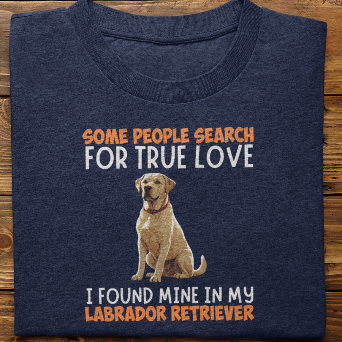 Labrador Retriever : Some People Search For True Love Tshirt Unisex(white)