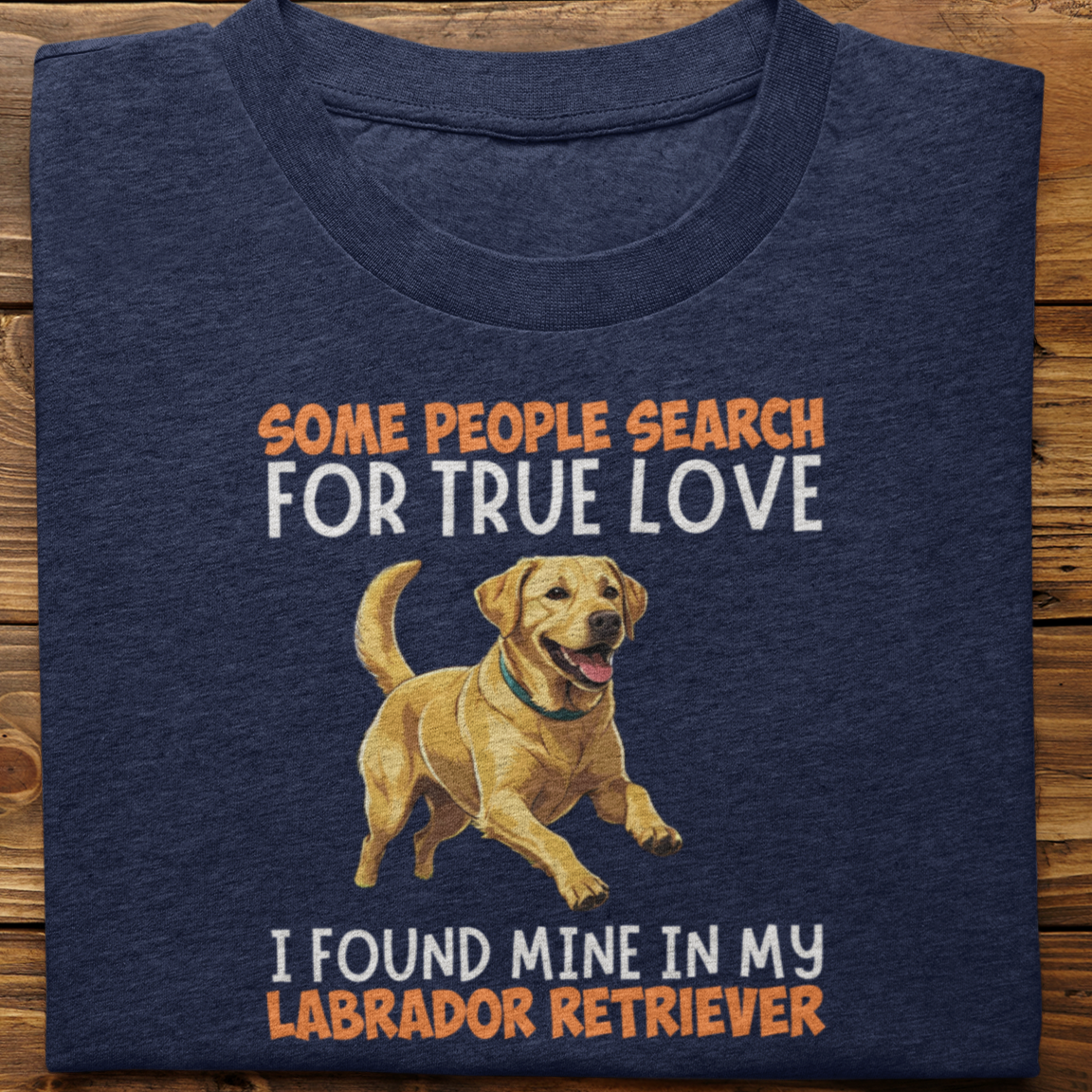 Labrador Retriever : Some People Search For True Love Tshirt Unisex(Yellow)