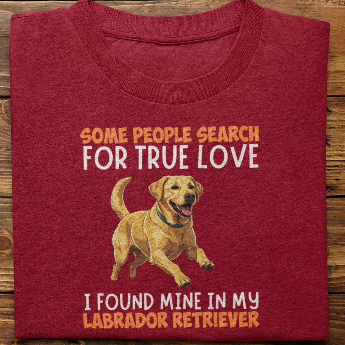 Labrador Retriever : Some People Search For True Love Tshirt Unisex(Yellow)