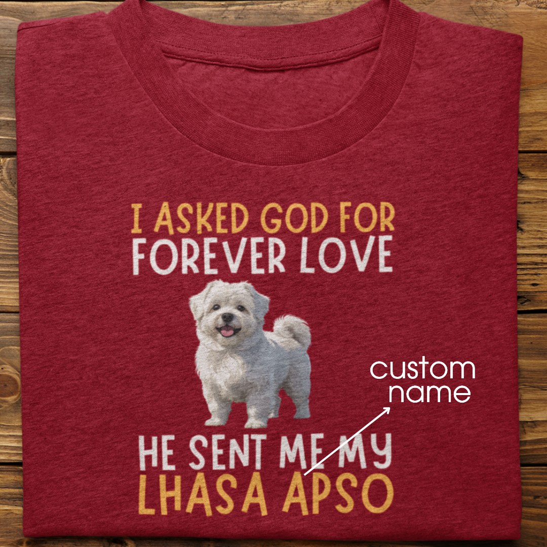 Lhasa Apso : I asked God for Forever love Tshirt Unisex
