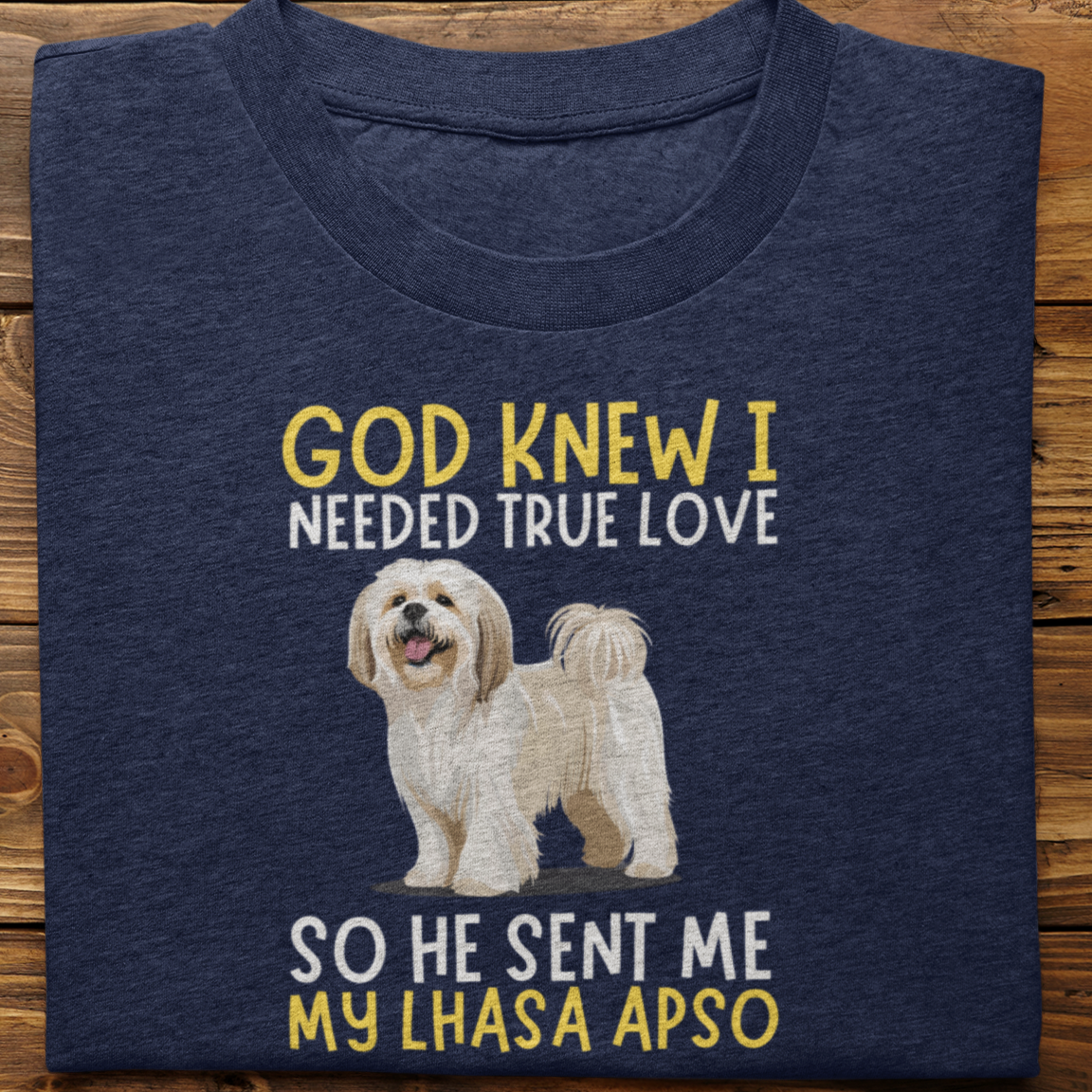 Lhasa Apso : God Knew I Needed True love Tshirt Unisex