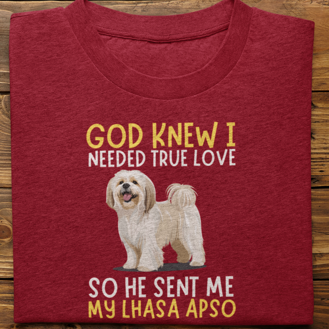 Lhasa Apso : God Knew I Needed True love Tshirt Unisex