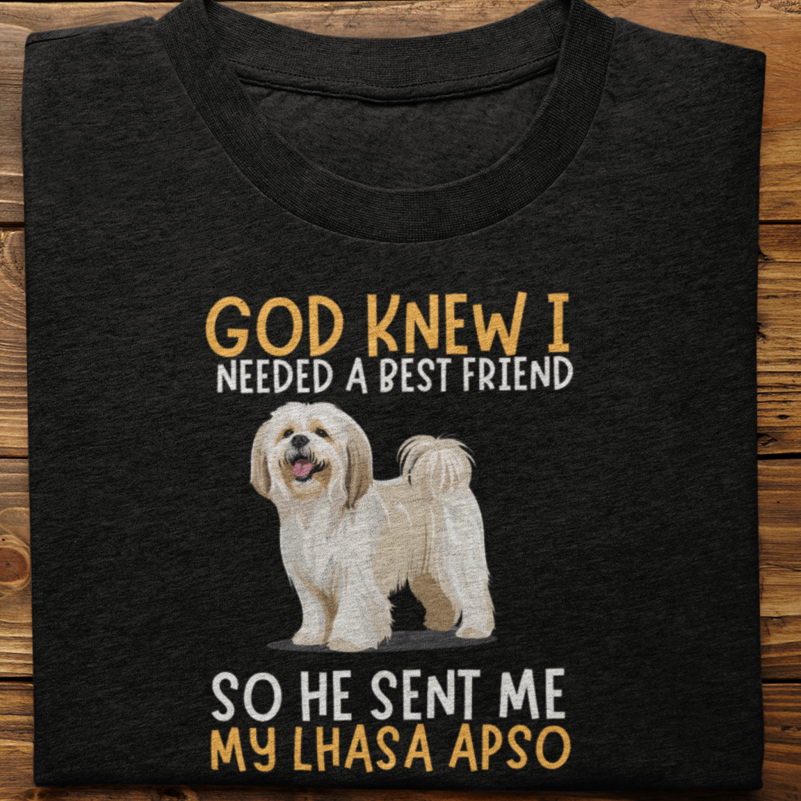 Lhasa Apso : God Knew I Needed Best Friend Tshirt Unisex
