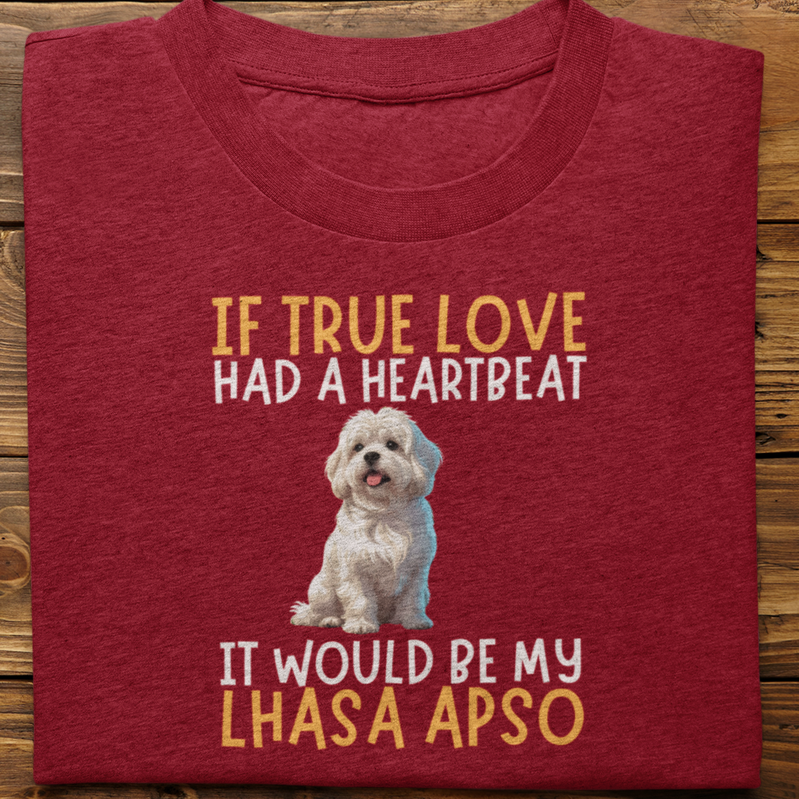 Lhasa Apso : If True love Had a Heartbeat Tshirt Unisex