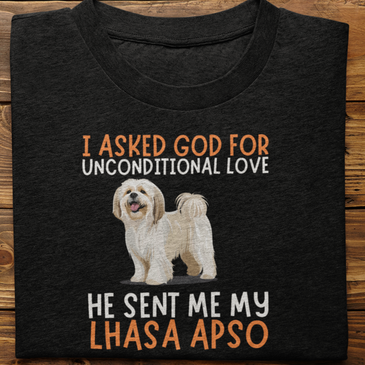 Lhasa Paso : I Asked God For Unconditional Love Tshirt Unisex