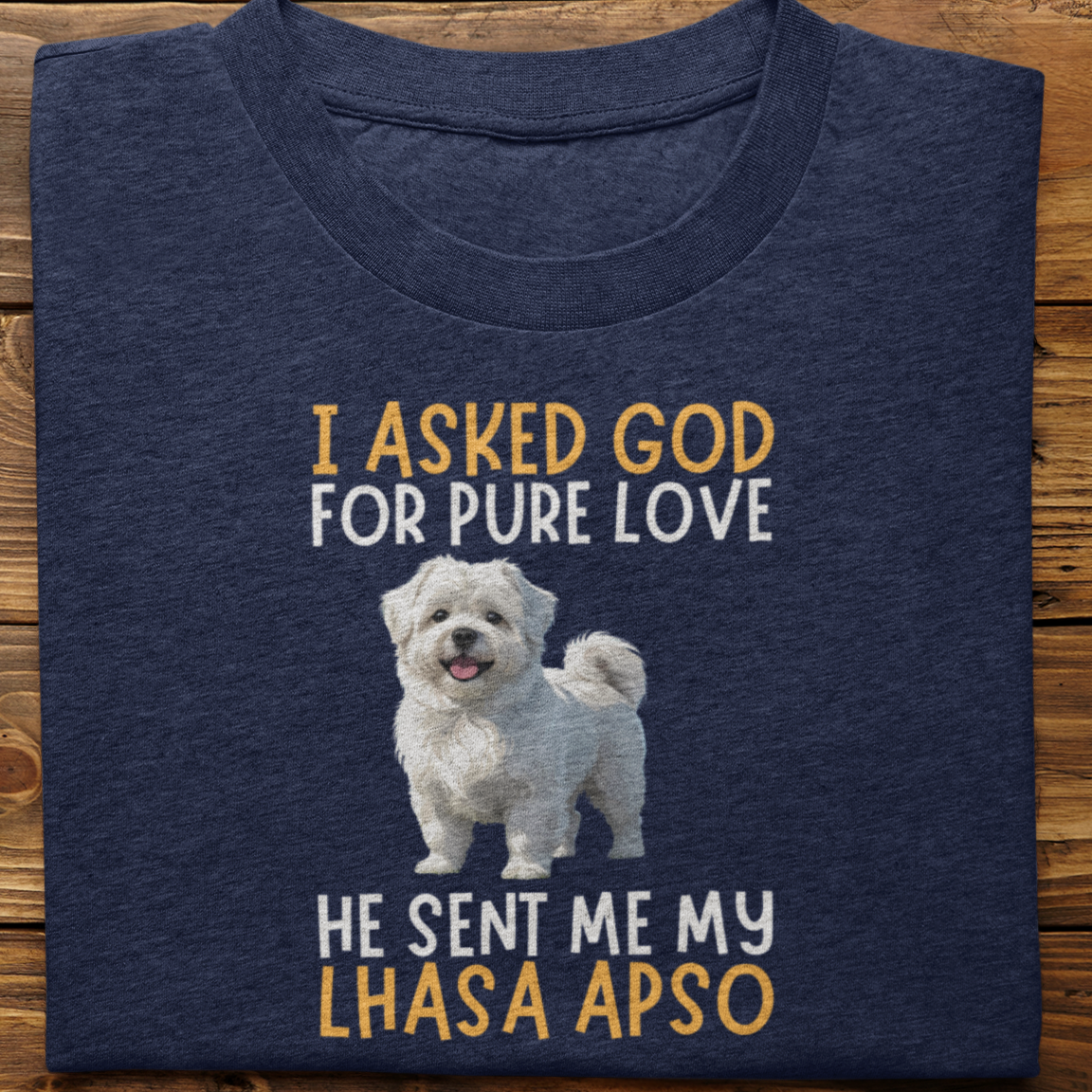 Lhasa Apso : I Asked God For Pure Love Tshirt unisex