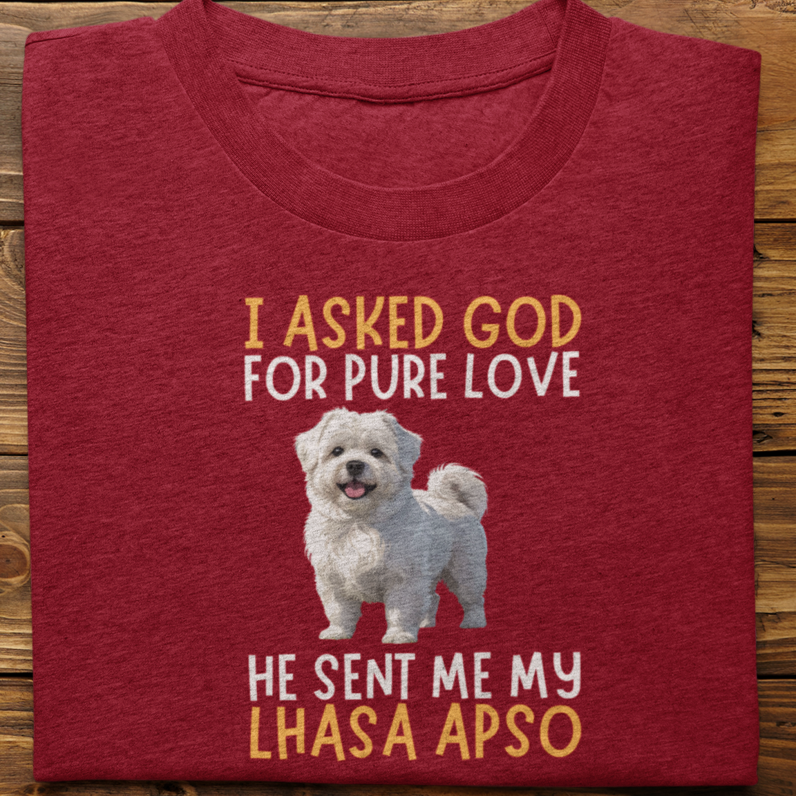 Lhasa Apso : I Asked God For Pure Love Tshirt unisex