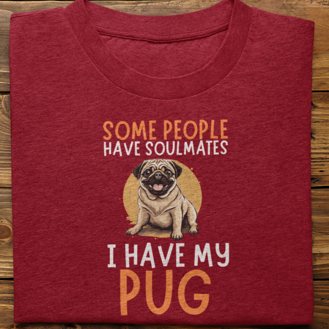Pug : Some People Have Soulmates Tshirt Unisex