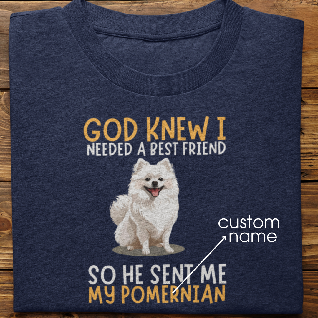 Pomernian : God Knew I Needed Best Friend Tshirt Unisex