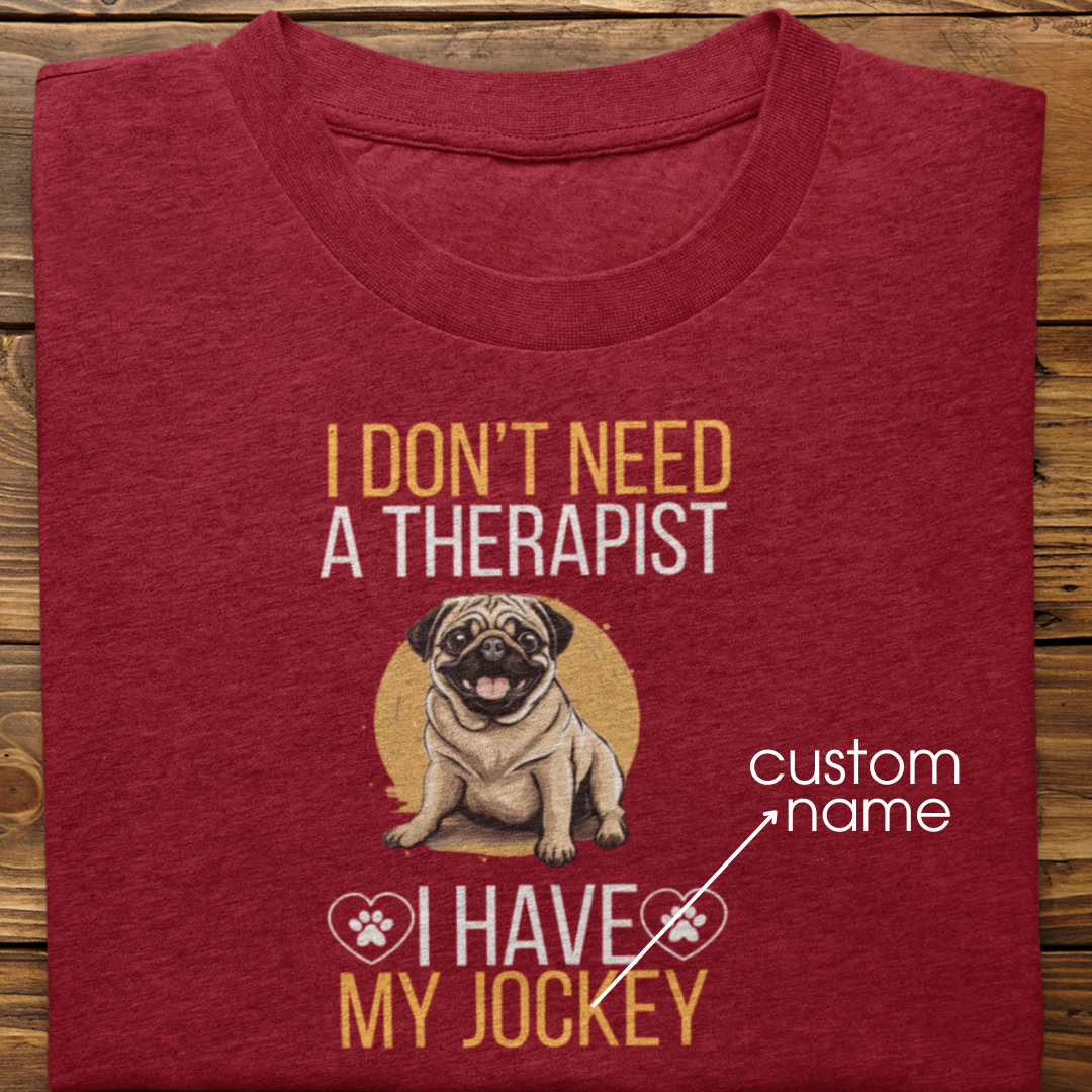 Pug : I don't Need A Therapist Tshirt Unisex