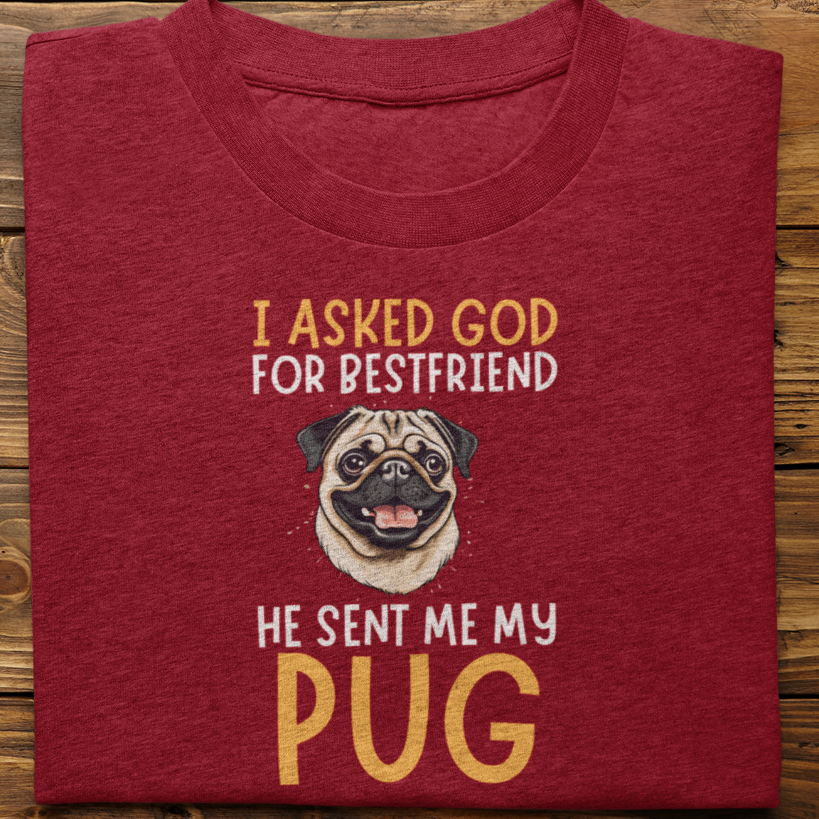 Pug : I Asked God For Bestfriend Tshirt Unisex