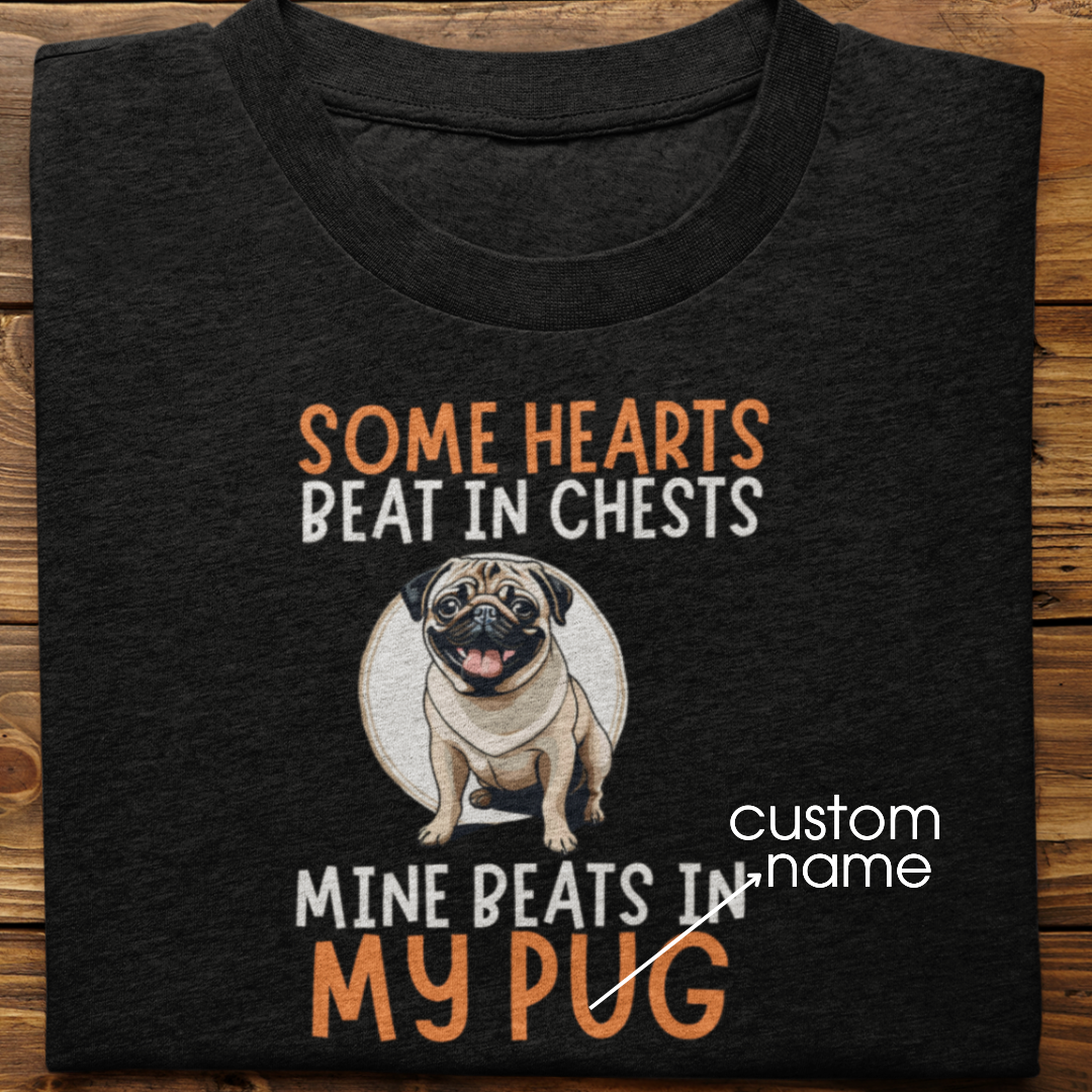 Pug : Some Hearts Beat In Chests Tshirt Unisex