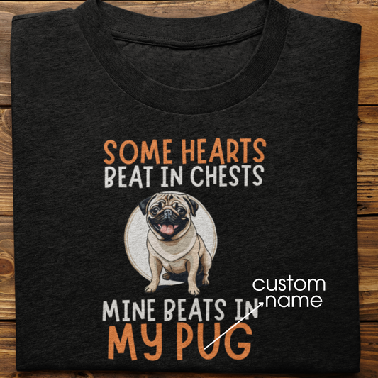 Pug : Some Hearts Beat In Chests Tshirt Unisex