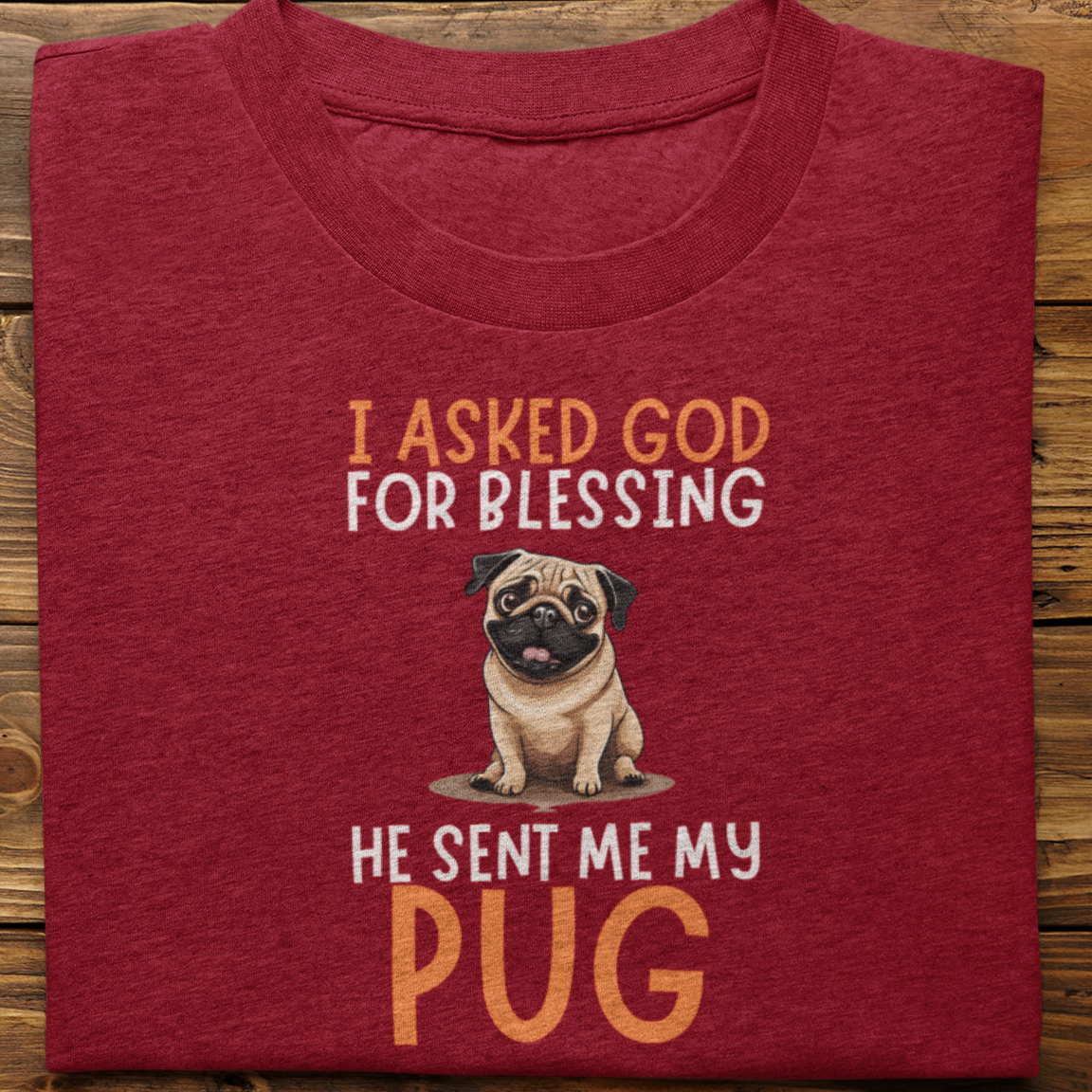 Pug : I Asked God For Blessing Tshirt Unisex
