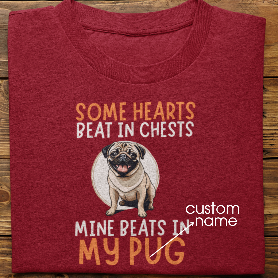 Pug : Some Hearts Beat In Chests Tshirt Unisex