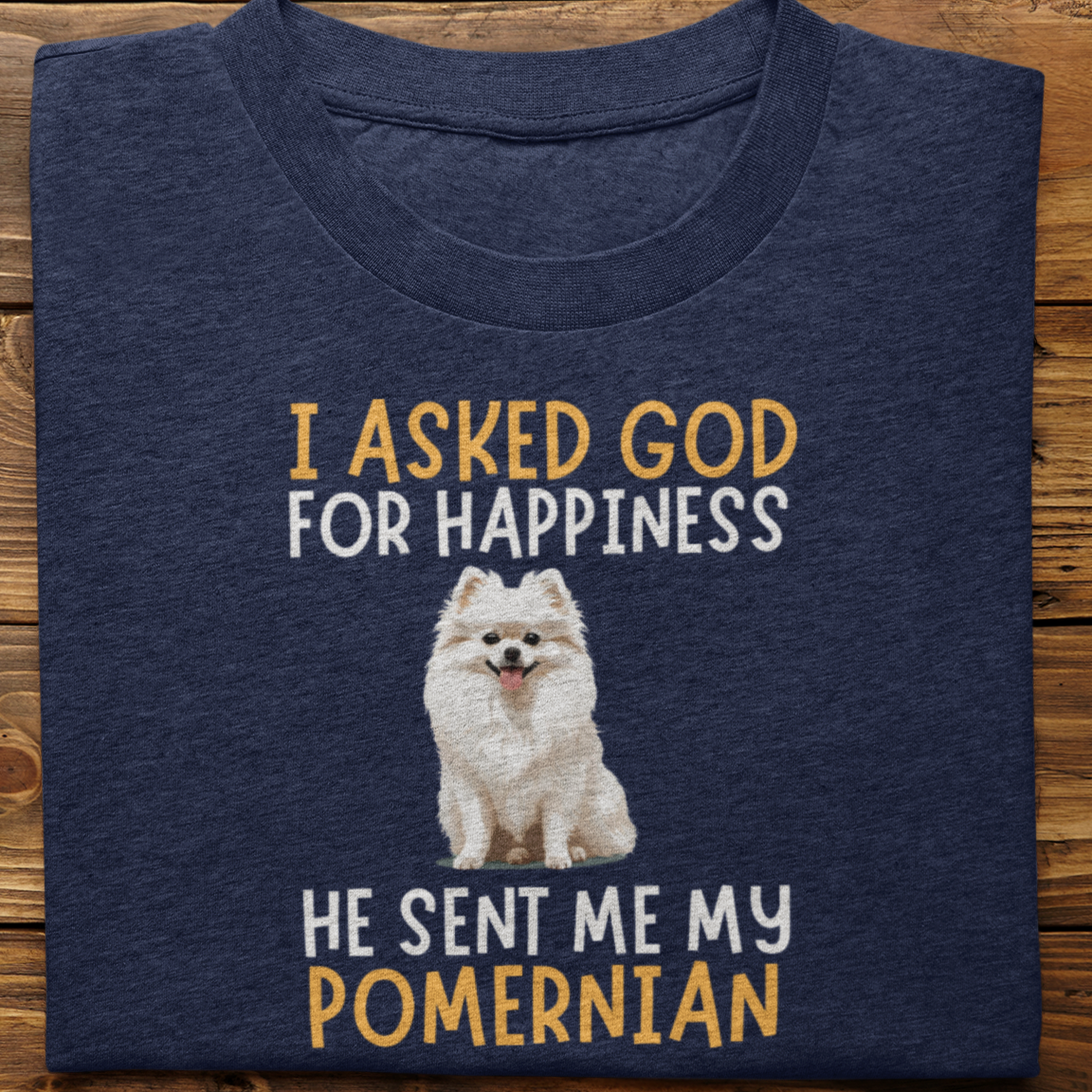 Pomernian : I Asked God For Happiness Tshirt Unisex