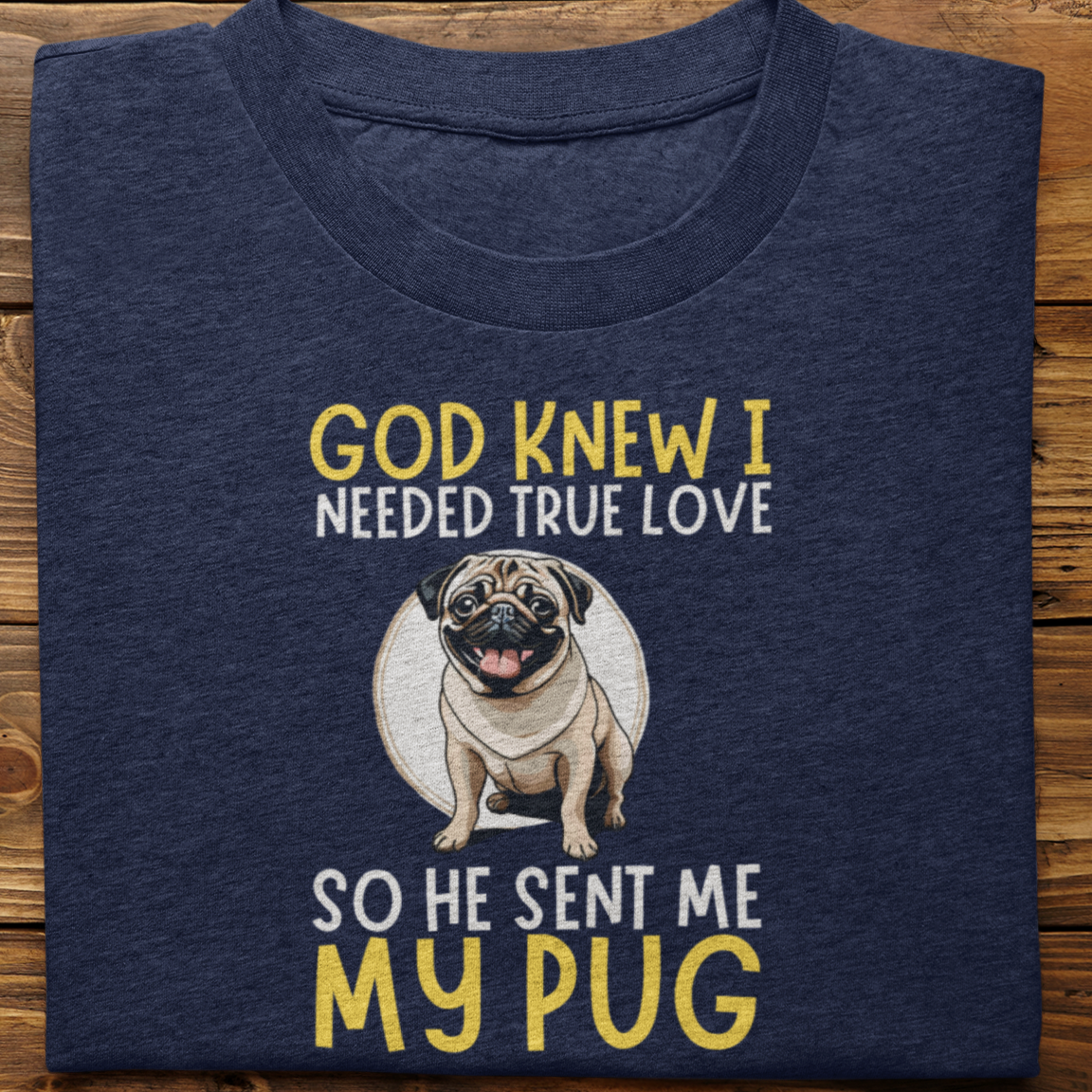 Pug : God Knew I Needed True love Tshirt Unisex