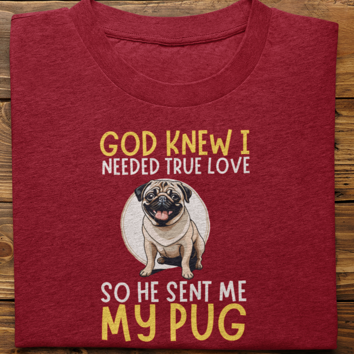 Pug : God Knew I Needed True love Tshirt Unisex
