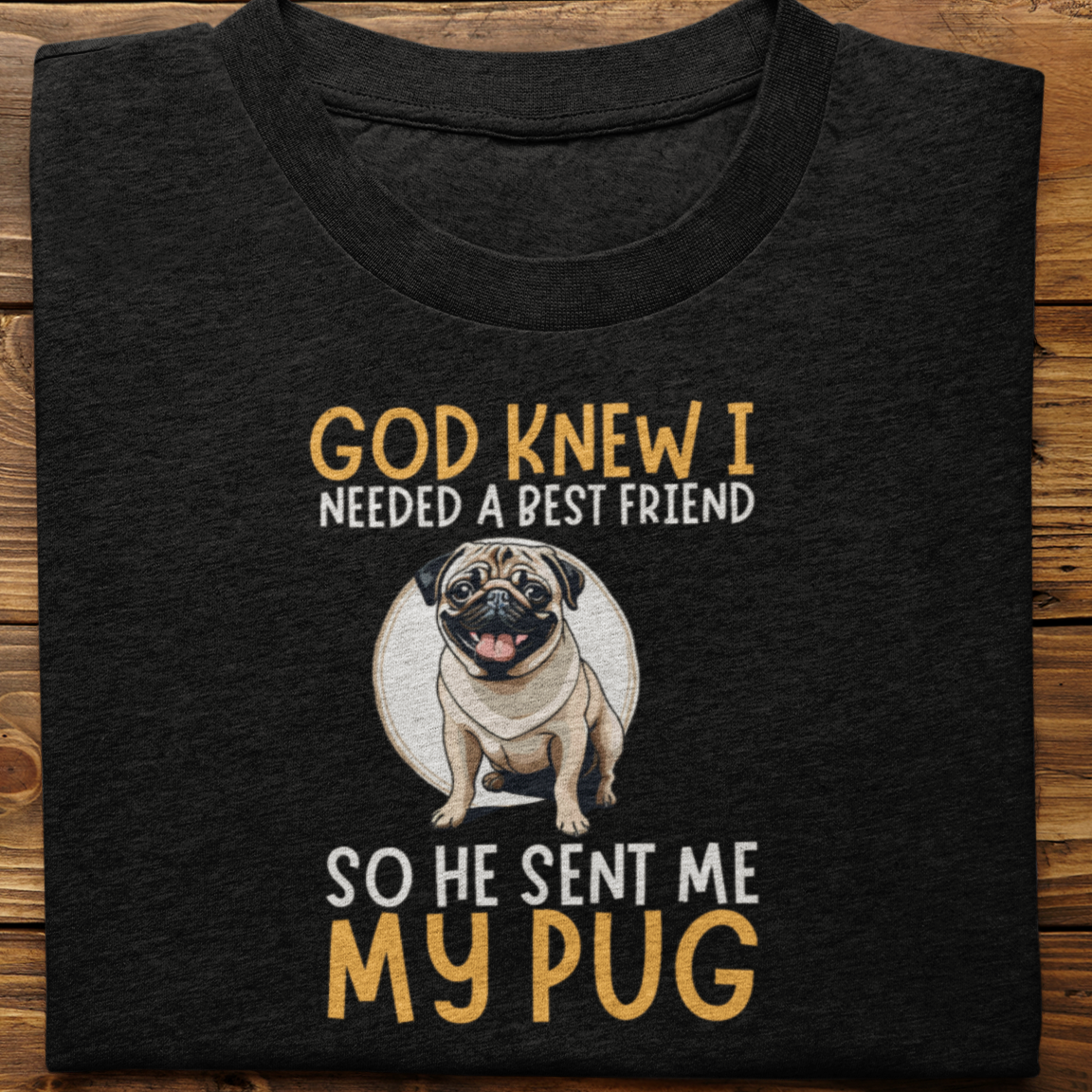 Pug : God Knew I Needed Best Friend Tshirt Unisex